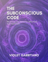 Free electronic books downloads The Subconscious Code: Rewiring your mind for effortless manifestation
