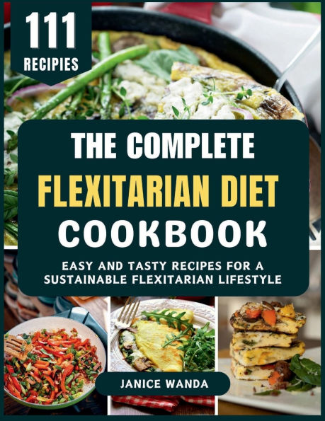 The Complete Flexitarian Diet Cookbook: The Complete Flexitarian Diet Cookbook