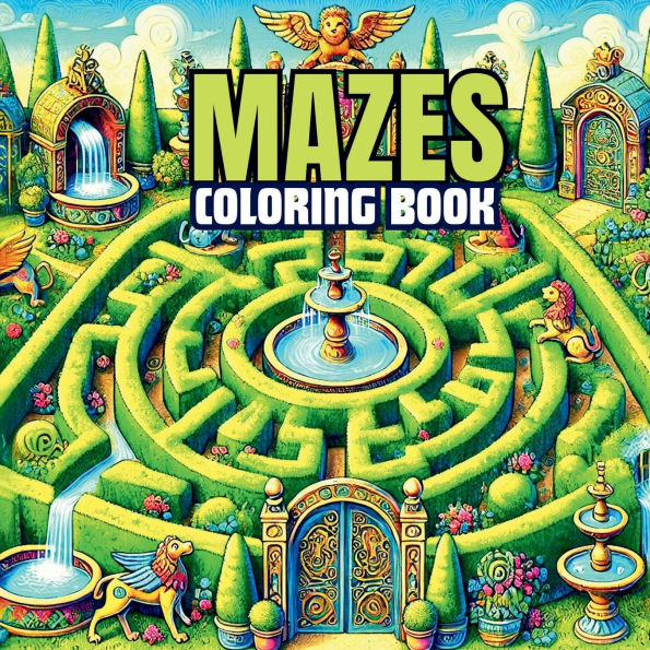 Magical Mazes Coloring Book: A Journey Through Creative Pathways:From Enchanted Forests to Cosmic Labyrinths: A World of Mazes to Color