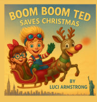 Title: Boom Boom Ted Saves Christmas, Author: Luci Armstrong