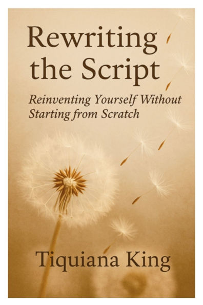 Rewriting the Script: Reinventing Yourself Without Starting From Scratch
