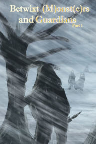 Title: Betwixt (M)onst(e)rs and Guardians: Part 1, Author: Miscanis