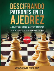 Title: Descifrando Patrones en el Ajedrez a través de Jaque Mates y Tácticas- Parte 1, Author: Waskar Veloz
