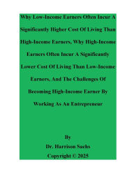 Title: Why Low-Income Earners Often Incur A Significantly Higher Cost Of Living Than High-Income Earners, Author: Dr. Harrison Sachs
