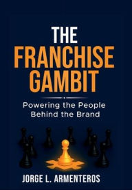 E-books free download for mobile THE FRANCHISE GAMBIT: POWERING THE PEOPLE BEHIND THE BRAND: English version 9798319642301 