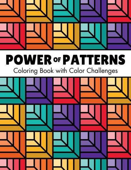 Power of Patterns - Coloring Book with Inspiring Color Challenges: 50 Geometric Designs to Spark Your Imagination and Relax