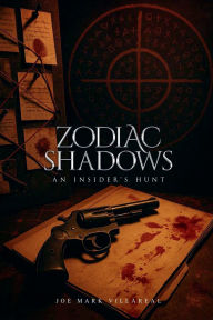 Title: Zodiac Shadows: An Insider's Hunt, Author: Joe Mark Villareal