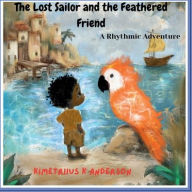 Online books ebooks downloads free The Lost Sailor and the Feathered Friend: A Rhythmic Adventure by Kimetriius Anderson, Barnes & Noble  (English Edition)