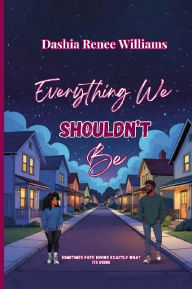 Download books for free on android Everything We Shouldn't Be FB2 PDB iBook by Dashia Renee Williams (English literature)