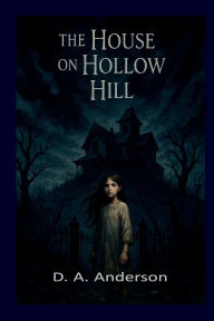 Title: The House on Hollow Hill, Author: D. A. Anderson