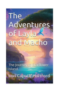 Title: The Adventures of Layla and Macho: Journey to Starflower Island, Author: Lori Caputo-hartford