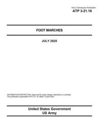 Title: Army Techniques Publication ATP 3-21.18 Foot Marches July 2025, Author: United States Government Us Army