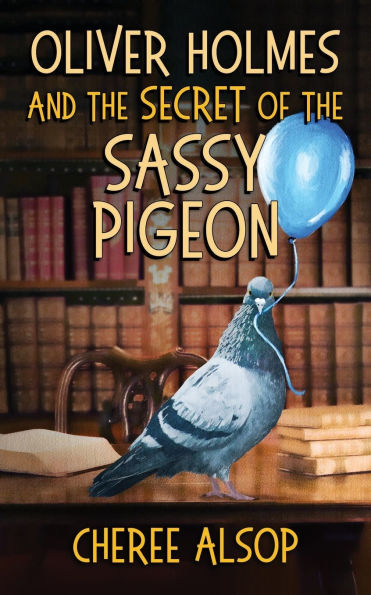 Oliver Holmes and the Secret of the Sassy Pigeon: The Animal Detective Series Book 3