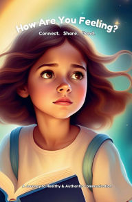 Title: How Are You Feeling Today?: Connect. Share. Bond. A Journey to Healthy & Authentic Communication., Author: Antwoinette Livingston