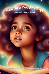 Title: How Are You Feeling Today?: Connect. Share. Bond. A Journey to Healthy & Authentic Communication., Author: Antwoinette Livingston