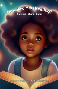 Title: How Are You Feeling Today?: Connect. Share. Bond. A Journey to Healthy & Authentic Communication., Author: Antwoinette Livingston