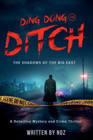 Title: Ding Dong Ditch: The Shadows of Big East, A Dystopian Detective Mystery and Crime Thriller, Author: Noz Noz