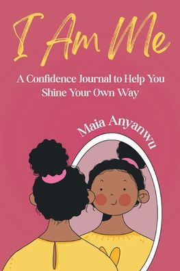 I Am Me: A Confidence Journal to Help You Shine Your Own Way
