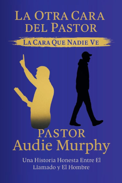 La Otra Cara Del Pastor: La Cara que Nadie Ve