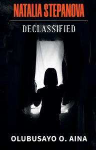 Title: Natalia Stepanova: Declassified, Author: Olubusayo Aina
