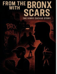 Title: From The Bronx with Scars: A True Story of Survival, Loyalty, and Redemption, Author: Vinny Cuevas