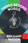 Things Beyond Words: The Songs That Changed My Life
