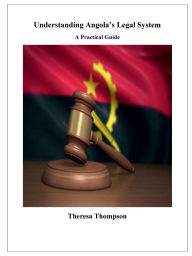 Title: Understanding Angola's Legal System - A Practical Guide, Author: Theresa Thompson