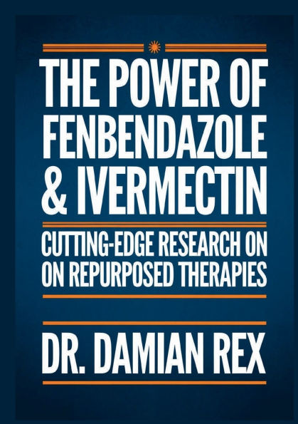 The Power Of Fenbendazole & Ivermectin: Cutting Edge Research On Repurposed Therapies