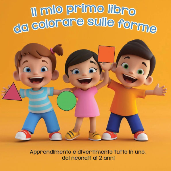Il mio primo libro da colorare sulle forme: Apprendimento e divertimento tutto in uno, dai neonati ai 2 anni
