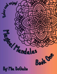 Title: Magical Mandalas Book One, Author: Mia Degiulio