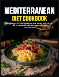 Title: MEDITERRANEAN DIET COOKBOOK: Simply enjoy the Mediterranean - lose weight with low fat, rich in nutrients & suitable for everyday use, Author: Regi Nald