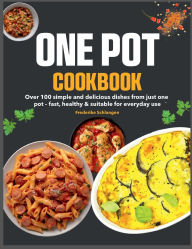 Title: One Pot Cookbook: Over 100 simple and delicious dishes from just one pot - fast, healthy & suitable for everyday use, Author: Regi Nald