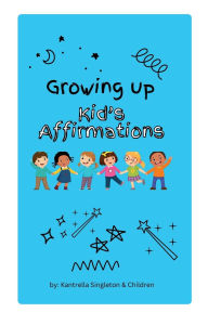 Title: Growing up Kids Affirmations, Author: Kantrella Singleton