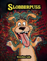 Title: Slobberpuss, Author: Grandma Lolo