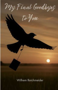 Title: My Final Goodbyes to You, Author: Wilhem Reichmeider