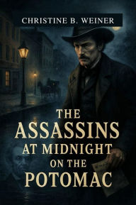 Ebook gratis kindle download The Assassins At Midnight On The Potomac: True Story Behind Lincoln's Assassination Conspiracy, Shocking Truth About John Wilkes Booth, His Co-Conspirators, and t PDF