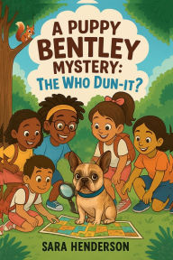 Title: A PUPPY BENTLEY MYSTERY: THE WHO DUN-IT?:, Author: Sara Henderson
