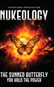Title: NUKEOLOGY: The Sunned Butterfly You Hold The Power, Author: Swane God-Tier