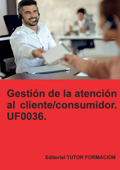 Gestión de la atención al cliente / consumidor. UF0036.