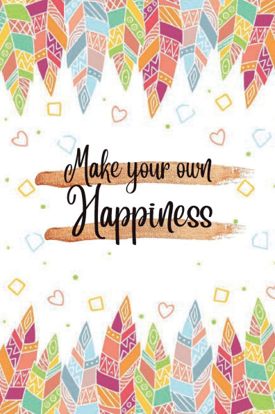Make Your Own Happiness