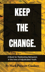 Title: KEEP THE CHANGE©, Author: Mark Prescott Gardner