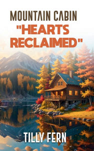 Title: MOUNTAIN CABIN: HEARTS RECLAIMED, Author: TILLY FERN