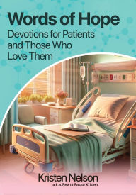 Title: Words of Hope: Devotions for Patients and Those Who Love Them, Author: Rev. Kristen Nelson M. Div.