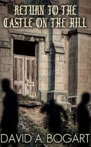 Title: Return to the Castle on the Hill, Author: David A. Bogart