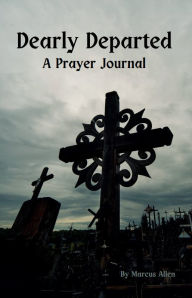 Title: Dearly Departed A Prayer Journal, Author: Marcus Allen