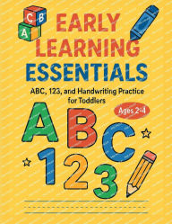 Title: Early Learning Essentials Abc, 123, and Handwriting Practice For Toddlers Ages 2-4: Fun Alphabet, Numbers, and Pre-Writing Activities to Help Toddlers Learn Letters, Counting, and Handwriting Skills, Author: Christelle Renea