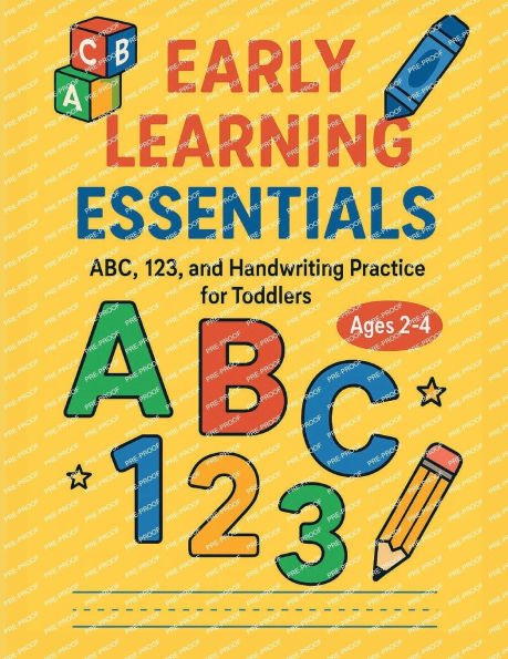 Early Learning Essentials Abc, 123, and Handwriting Practice For Toddlers Ages 2-4: Fun Alphabet, Numbers, and Pre-Writing Activities to Help Toddlers Learn Letters, Counting, and Handwriting Skills