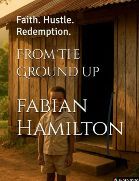 From The Ground Up: Faith. Hustle. Redemption