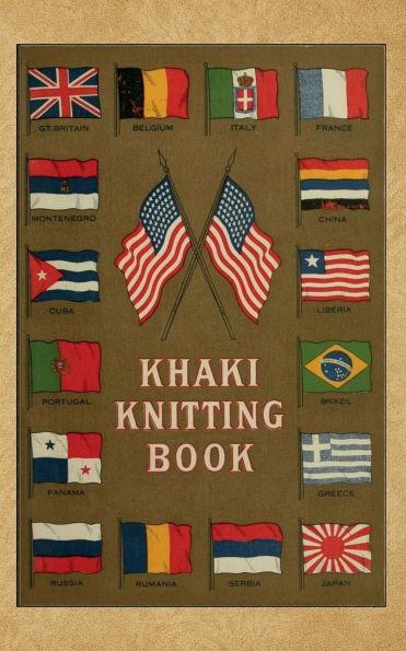 Khaki Knitting Book (1917): Wartime Patterns for Knitters: Sweaters, Socks, Mittens & More from the WWI Homefront