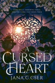 Title: A Cursed Heart: Dark Spells, Immortal Fangs, and the Curse That Binds Them, Author: Jana Cser